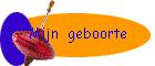 Mijn  geboorte